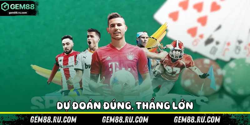 Dự đoán đúng, thắng lớn