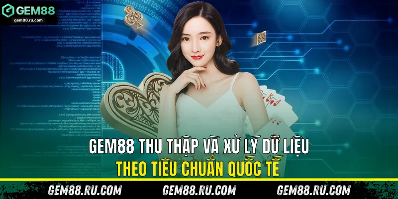 Gem88 thu thập và xử lý dữ liệu theo tiêu chuẩn quốc tế