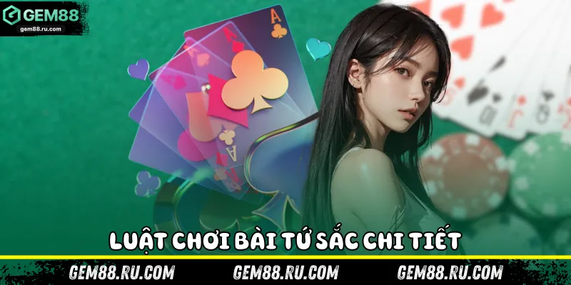 Luật chơi bài Tứ Sắc chi tiết